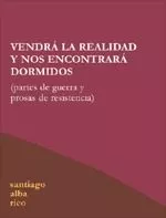 Portada del Libro Vendra La Realidad Y Nos Encontrara Dormidos: Partes De Guerra Y Prosa de Santiago Alba Rico - 9788496584020
