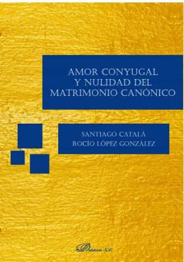 Portada del Libro Amor Conyugal Y Nulidad Del Matrimonio Canonico de Santiago Catala - 9788413245478