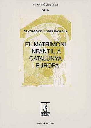 Portada del Libro El Matrimoni Infantil A Catalunya I Europa de Santiago De Llobet - 9788497793247