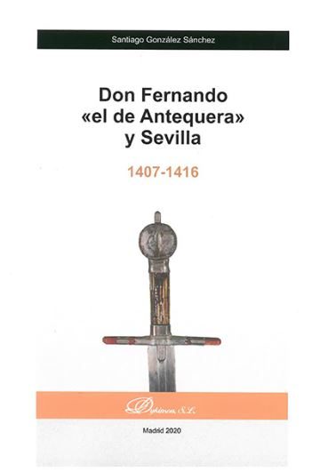 Portada del Libro Don Fernando El De Antequera Y Sevilla (1407-1416) de Santiago Gonzalez Sanchez - 9788413246352