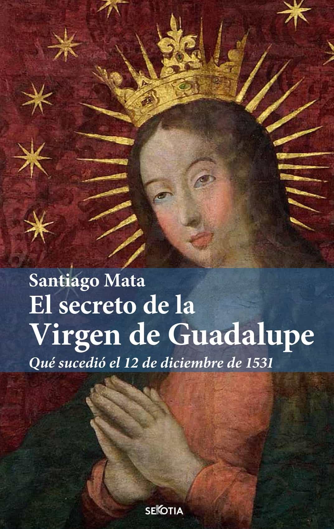 Portada del Libro El Secreto De La Virgen De Guadalupe de Santiago Mata Alonso Lasheras - 9788416921898