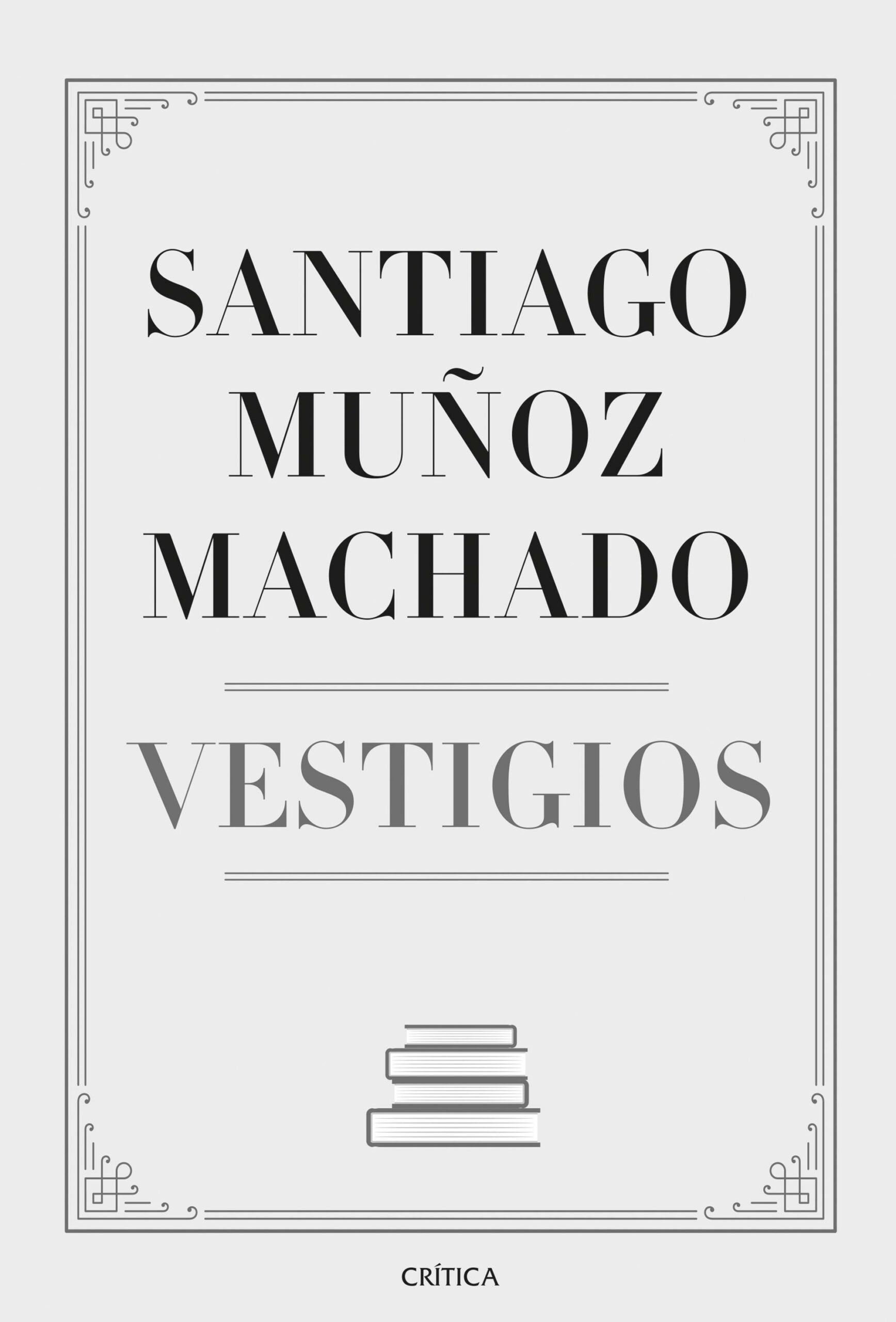Portada del Libro Vestigios de Santiago Muñoz Machado - 9788491992011