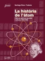 Portada del Libro La Historia De L Atom: Ciencia Politica Societat I Cultura 1900 -1952 de Santiago Riera - 9788497793001