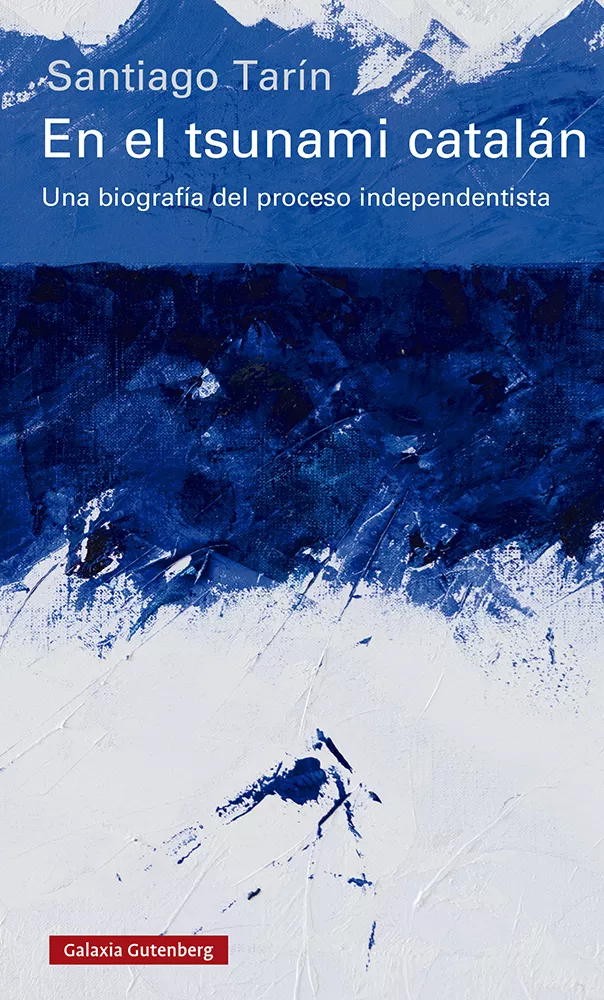 Portada del Libro En El Tsunami Catalan: Una Biografia Del Proceso Independentista de Santiago Tarin - 9788417971250