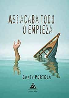 Portada del Libro Asi Acaba Todo O Empieza de Santy Portela - 9788412148404