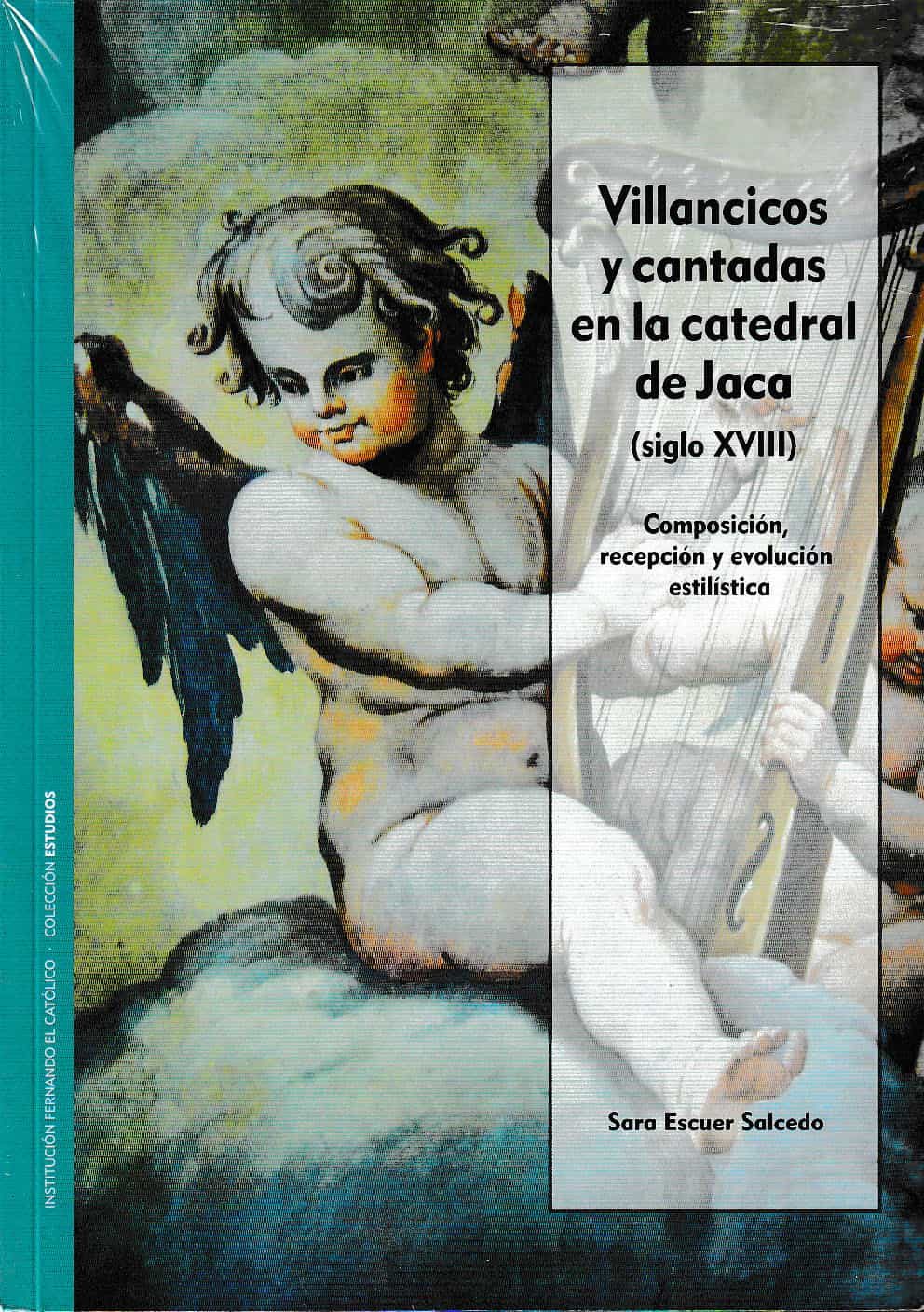 Portada del Libro Villancicos Y Cantadas En La Catedrald De Jaca (Siglo Xviii): Composic de Sara Escuer Salcedo - 9788499115894