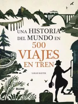 Portada del Libro Una Historia Del Mundo En 500 Viajes En Tren de Sarah Baxter - 9788417757847