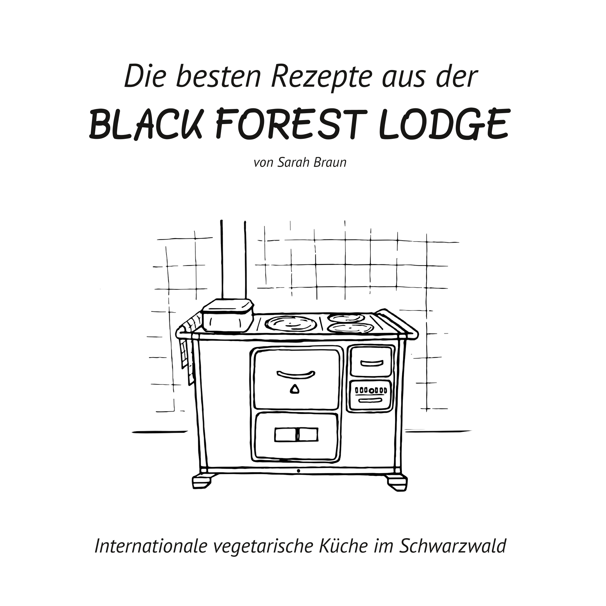 Portada del Libro Die Besten Rezepte Aus Der Black Forest Lodge de Sarah Braun - 9783749466863