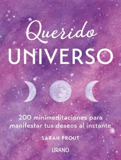 Portada del Libro Querido Universo: 200 Mini-Meditaciones Para Manifestar Tus Deseo S Al de Sarah Prout - 9788416720743