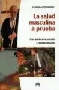 Portada del Libro La Salud Masculina A Prueba: Guia Practica De Cuidados Y Recomend Acio de Saturnino Napal Lecumberri - 9788493486037