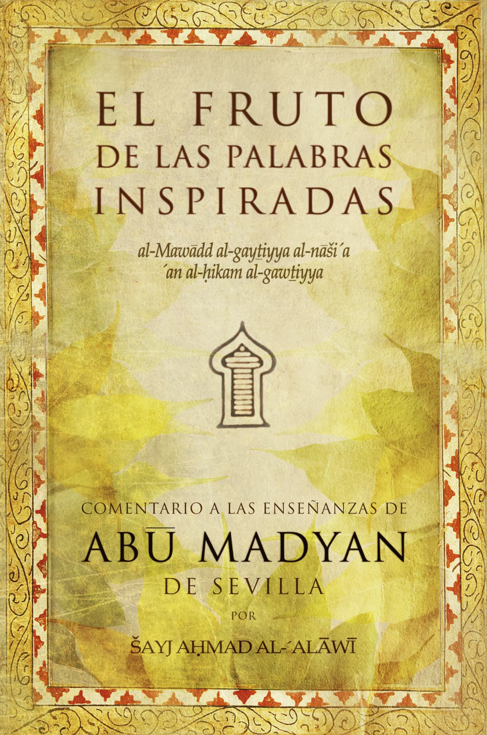 Portada del Libro El Fruto De Las Palabras Inspiradas. El Comentario A Las Enseñanzas de Sayj Ahmad Al Alaw - 9788496710092