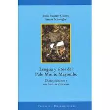 Portada del Libro Lengua Y Ritos Del Palo Monte Mayombe: Dioses Cubanos Y Sus Fuent Es A de Schwegler. Armin - 9788484891437
