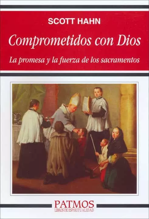 Portada del Libro Comprometidos Con Dios: La Promesa Y La Fuerza De Los Sacramentos de Scott Hahn - 9788432135903