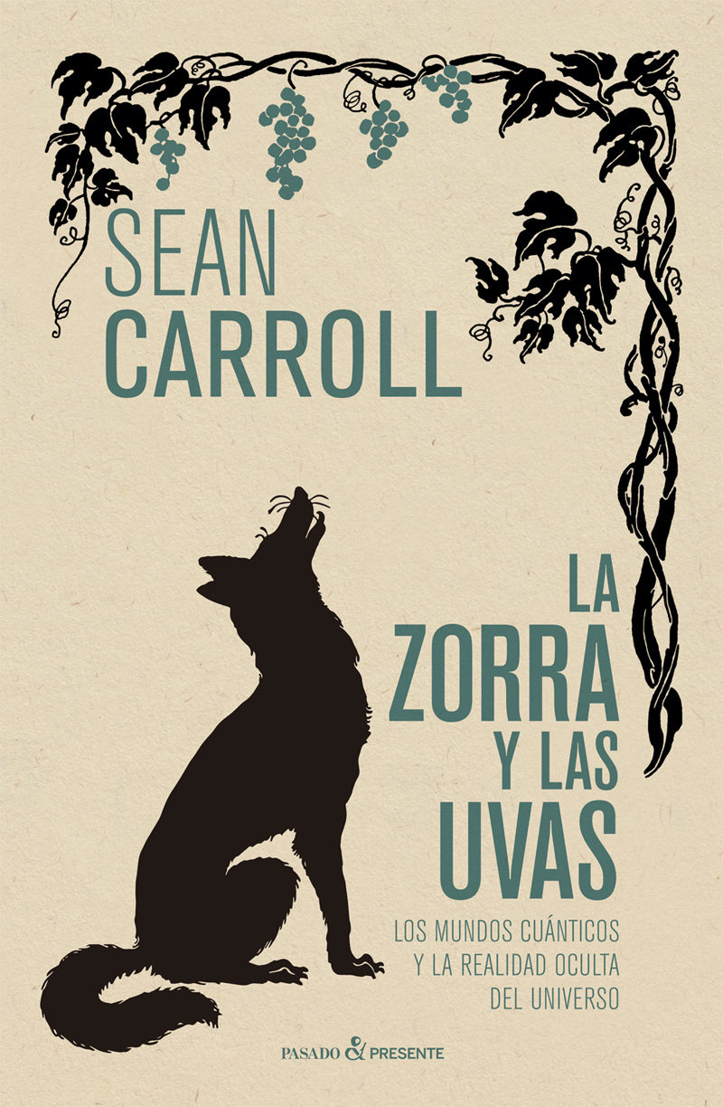 Portada del Libro La Zorra Y Las Uvas: Los Mundos Cuanticos Y La Realidad Oculta Del Uni de Sean Carroll - 9788412138313