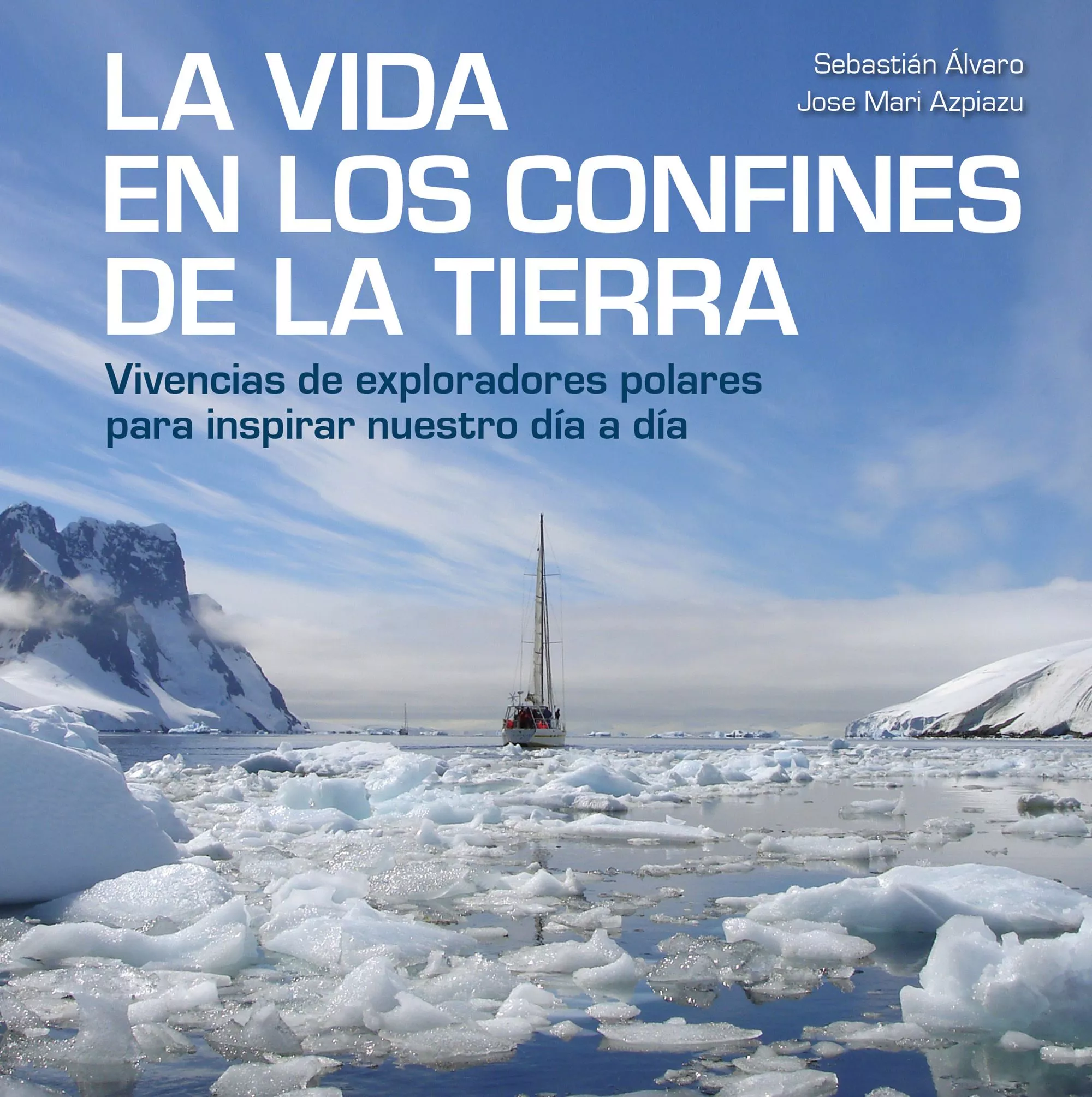 Portada del Libro La Vida En Los Confines De La Tierra: Vivencias De Exploradores Polare de Sebastian Alvaro - 9788417858414