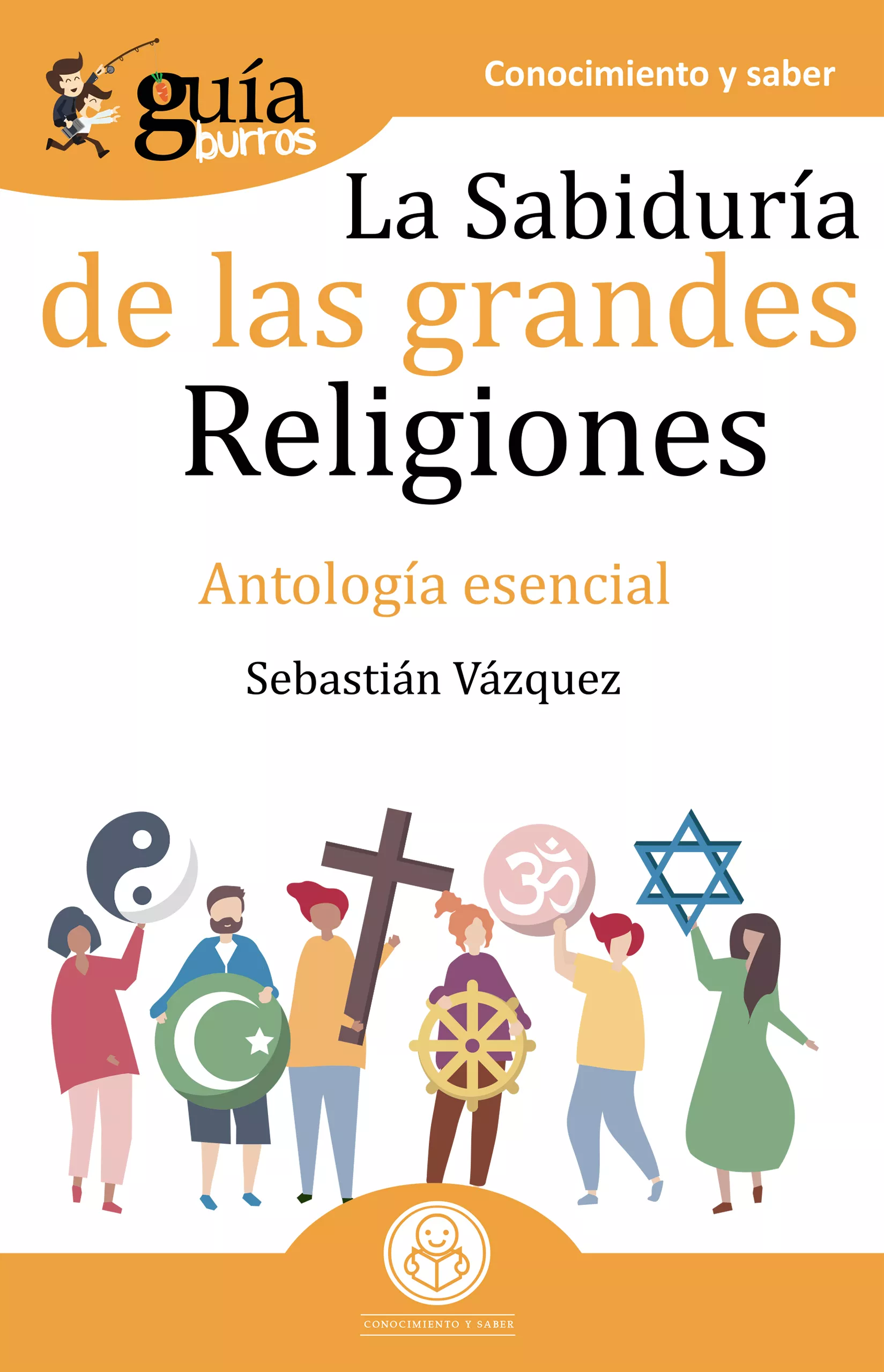 Portada del Libro Guiaburros La Sabiduria De Las Grandes Religiones. Antologia Esen Cial de Sebastian Vazquez - 9788418121029