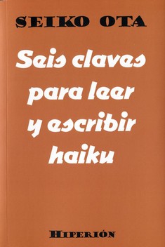 Portada del Libro Seis Claves Para Leer Y Escribir Haiku de Seiko Ota - 9788490021514
