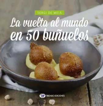 Portada del Libro La Vuelta Al Mundo En 50 Buñuelos de Sergi De Meia - 9788491178606