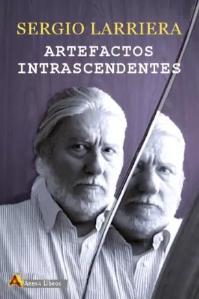 Portada del Libro Artefactos Intrascendentes de Sergio Larriera - 9788415757467