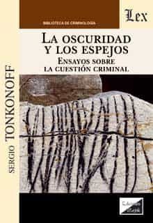 Portada del Libro Oscuridad Y Los Espejos. Ensayos Sobre La Cuestion Criminal de Sergio Tonkonoff - 9789563927894