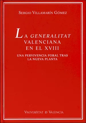 Portada del Libro La Generalitat Valenciana En El Siglo Xviii: Una Pervivencia Fora L Tr de Sergio Villamarin Gomez - 9788437063195