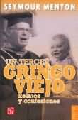 Portada del Libro Un Tercer Gringo Viejo: Relatos Y Confesiones de Seymour Menton - 9789681676841