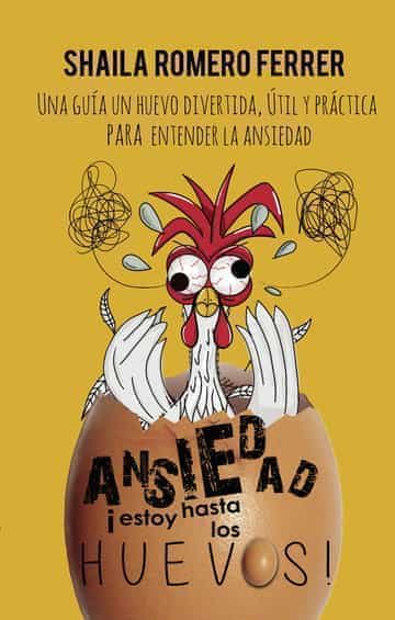 Portada del Libro Ansiedad ¡Estoy Hasta Los Huevos! de Shaila Romero Ferrer - 9788418213311