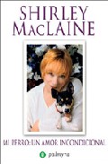 Portada del Libro Mi Perro: Un Amor Incondicional de Shirley Maclaine - 9788496665224