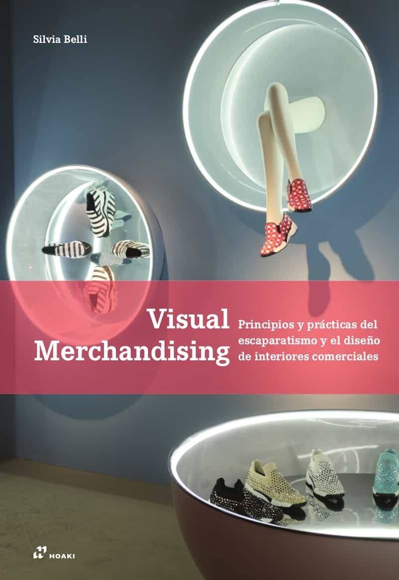 Portada del Libro Visual Merchandising: Principios Y Practicas Del Escaparatismo Y El Di de Silvia Belli - 9788417656072