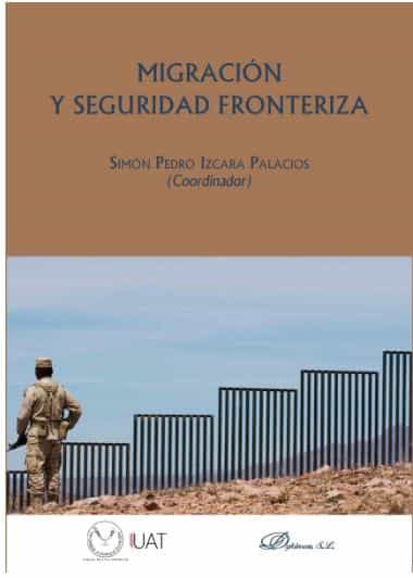 Portada del Libro Migracion Y Seguridad Fronteriza de Simon Pedro Izcara Palacios - 9788413246468
