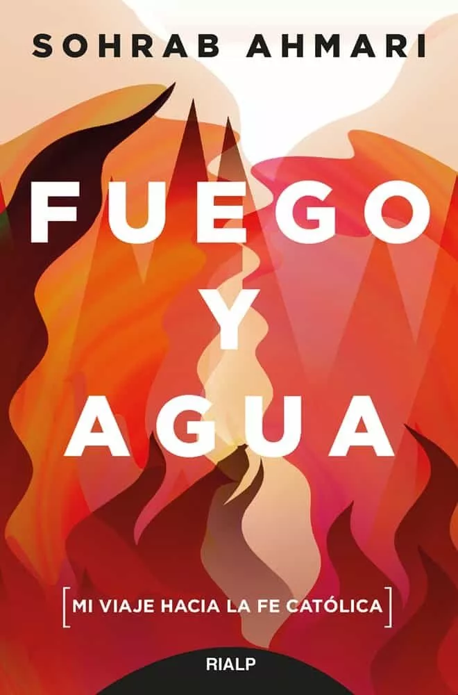 Portada del Libro Fuego Y Agua: Mi Viaje Hacia La Fe Catolica de Sohrab Ahmari - 9788432151644