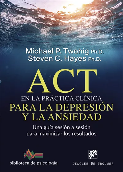 Portada del Libro Act En La Practica Clinica Para La Depresion Y La Ansiedad: Una G Uia de Steven C. Hayes - 9788433030757
