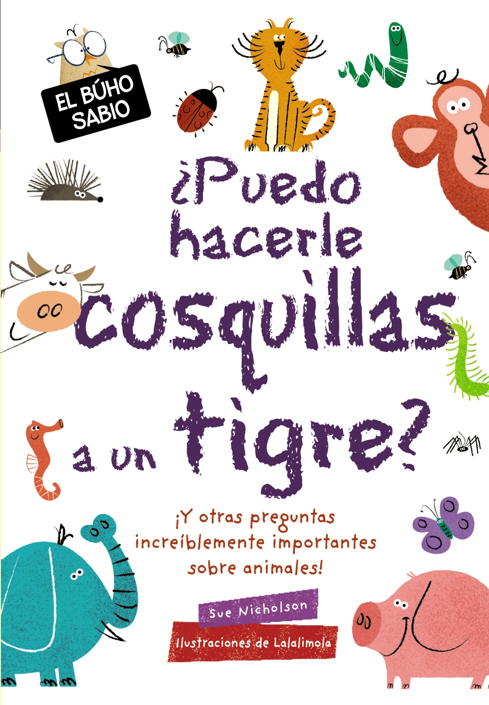 Portada del Libro El Buho Sabio:¿Puedo Hacerle Cosquillas A Un Tigre? de Sue Nicholson - 9788469628799