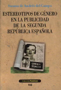 Portada Del Libro Estereotipos De Genero En La Publicidad De La Segunda Republica Españo De Susana De Andrea Del Campo - 9788433836854