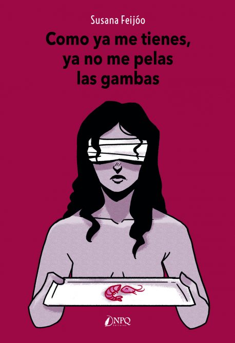 Portada del Libro Como Ya Me Tienes Ya No Me Pelas Las Gambas de Susana Feijoo - 9788417257934