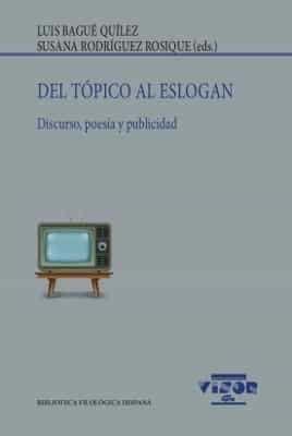 Portada del Libro Del Topico Al Eslogan: Discurso Poesia Y Publicidad de Susana Rodriguez Rosique - 9788498955279