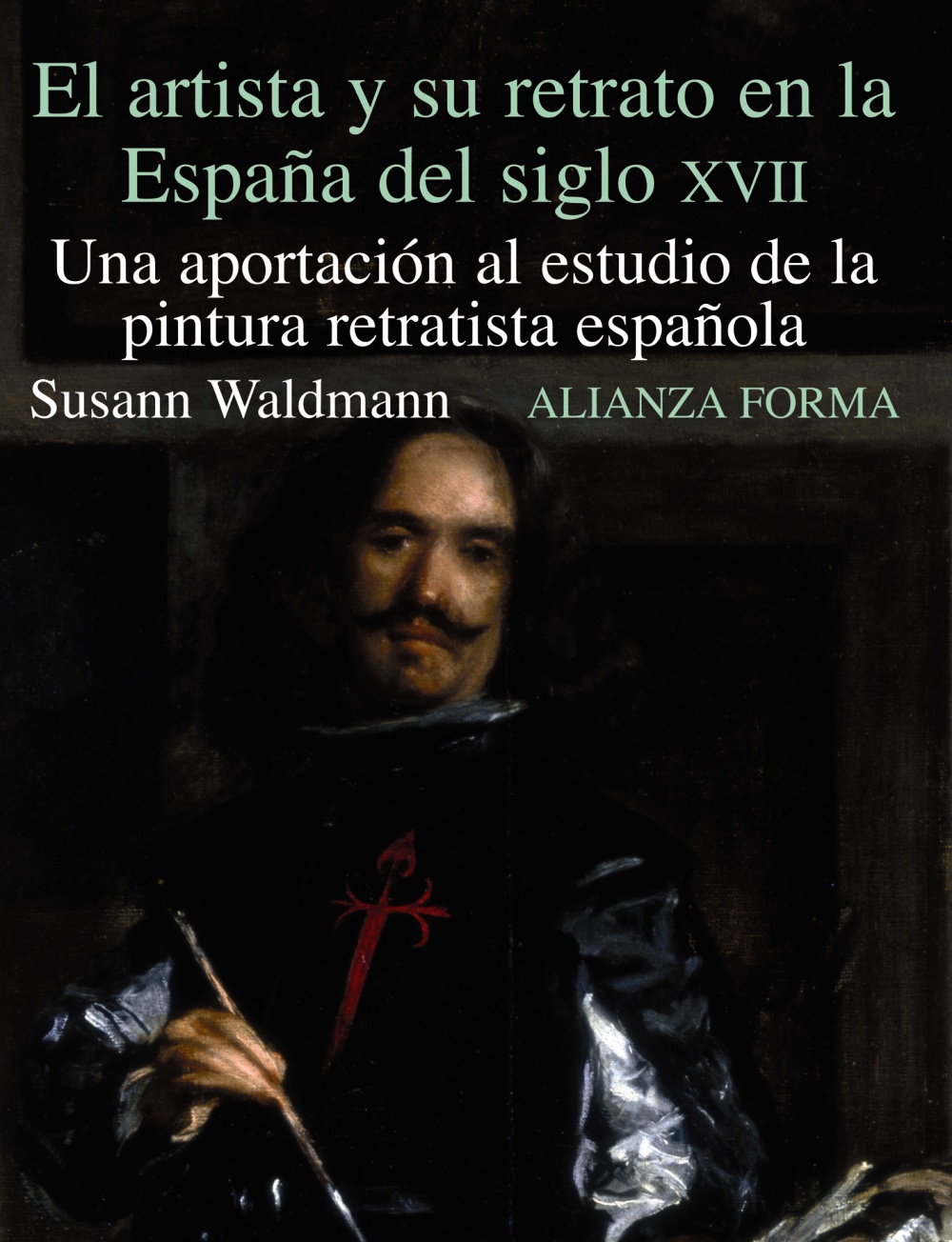 Portada del Libro El Artista Y Su Retrato En La España Del Siglo Xvii: Una Aportaci On A de Susann Waldmann - 9788420671550