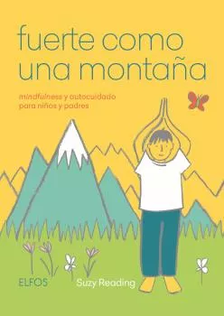 Portada del Libro Fuerte Como Una Montaña: Mindfulness Y Autocuidado Para Niños Y Padres de Suzy Reading - 9788417757236