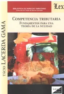 Portada del Libro Competencia Tributaria. Fundamentos Para Una Teoria De La Nulidad de Tacio Lacerda Gama - 9789563927207