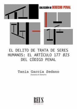 Portada del Libro El Delito De Trata De Seres Humanos. El Artículo 177 Bis Del Códi Go P de Tania Garcia Sedano - 9788429023084