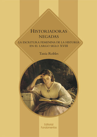 Portada del Libro Historiadoras Negadas: La Escritura Femenina De La Historia En El Larg de Tania Robles - 9788424513955