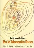 Portada del Libro En La Montaña Rusa: Un Viaje Por El Trastorno Bipolar de Tatiana De Blay - 9788460931034