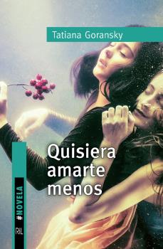 Portada del Libro Quisiera Amarte Menos de Tatiana Goransky - 9788418065101
