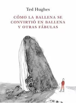 Portada del Libro Cómo La Ballena Se Convirtió En Ballena Y Otras Fábulas de Ted Hughes - 9788494796616