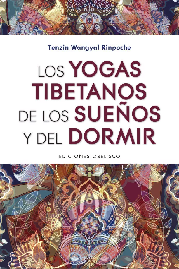 Portada del Libro Los Yogas Tibetanos De Los Sueños Y Del Dormir de Tenzin Wangyal Rinpoche - 9788491115298