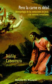 Portada del Libro Pero La Carne Es Debil : Antropologia De Las Tentaciones De Jesus Y De de Teofilo Cabestrero - 9788433021311