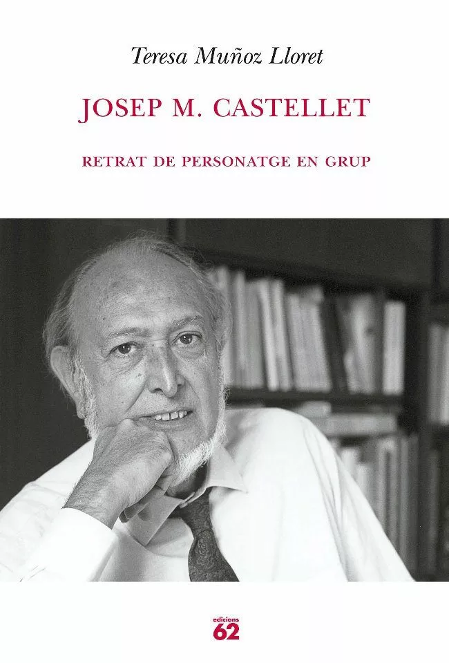 Portada del Libro Josep M. Castellet: Retrat De Personatge En Grup de Teresa Muñoz Lloret - 9788429759167