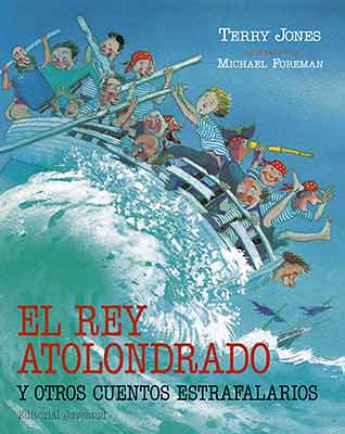 Portada del Libro El Rey Atolondrado Y Otros Cuentos Estrafalarios de Terry Jones - 9788426134936