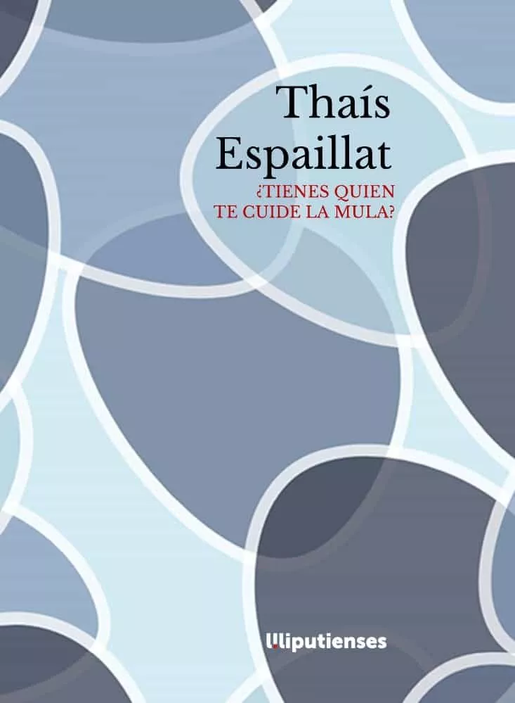 Portada del Libro ¿Tienes Quien Te Cuide La Mula? de Thais Espaillat - 9788412084894