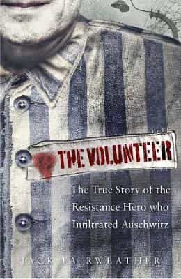 Portada del Libro The Volunteer: The True Story Of The Resistance Hero Who Infiltrated A de - 9780753545171
